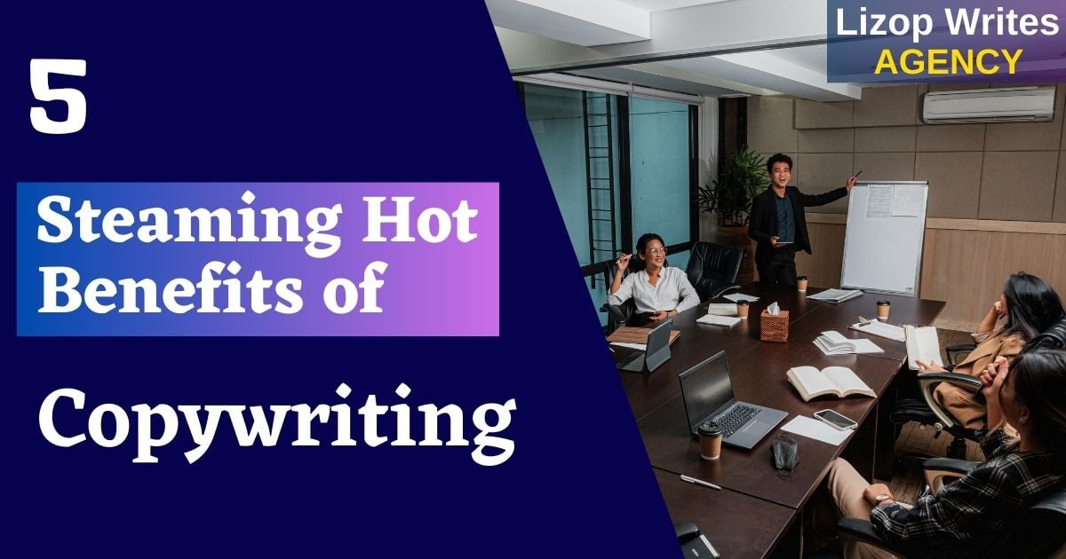 5 Steaming Hot Benefits of Copywriting